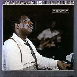 Otis Spann Is the Blues - Otis Spann Otis Spann Is the Blues - Otis Spann