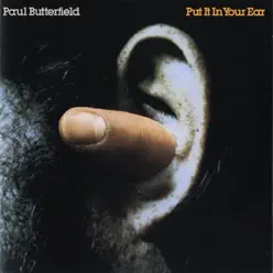 Put It In Your Ear - Paul Butterfield Put It In Your Ear - Paul Butterfield