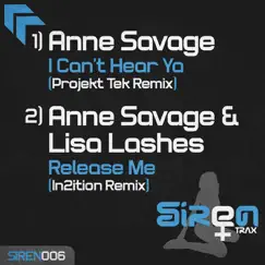 I Can't Hear Ya (Projekt Tek Remix) / Release Me (In2ition Remix) - Single by Anne Savage & Lisa Lashes album reviews, ratings, credits