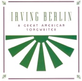 Irving Berlin - A Great American Songwriter