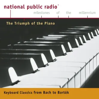 NPR Milestones of the Millennium: The Triumph of the Piano - From Bach to Bartok by Various Artists album reviews, ratings, credits