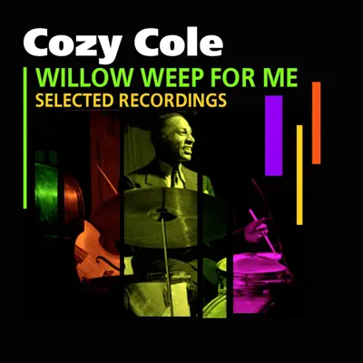 Willow Weep For Me (Selected Recordings) - Cozy Cole Willow Weep For Me (Selected Recordings) - Cozy Cole