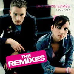 I Go Crazy (feat. Edmée) [The Remixes] - EP - D.H.T.
