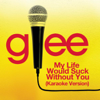 My Life Would Suck Without You (Karaoke Version) - Glee Cast