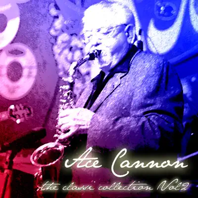 The Classic Collection, Vol. 2 - Ace Cannon The Classic Collection, Vol. 2 - Ace Cannon