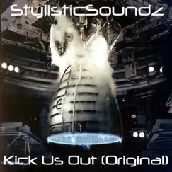 Kick Us Out (Original) - Single by Stylisticsoundz album reviews, ratings, credits