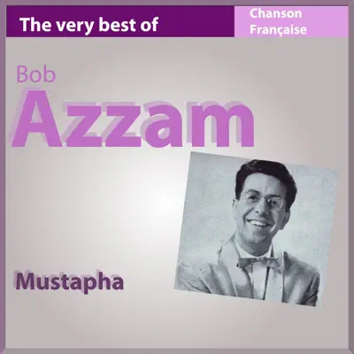 The Very Best of Bob Azzam: Mustapha (Les incontournables de la chanson française) - Bob Azzam The Very Best of Bob Azzam: Mustapha (Les incontournables de la chanson française) - Bob Azzam