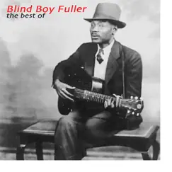 The Best Of by Blind Boy Fuller album reviews, ratings, credits