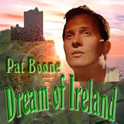 Dream of Ireland - Pat Boone Dream of Ireland - Pat Boone