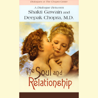 Shakti Gawain & Deepak Chopra - The Soul and Relationship (Unabridged) artwork