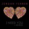 I Need You - Jordan Ferrer lyrics
