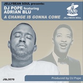 DJ Pope featuring Adrian Blu - A Change Is Gonna Come (feat. Adrian Blu)