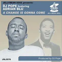 A Change Is Gonna Come (feat. Adrian Blu) [DJ Pope’s Basement Dub] Song Lyrics