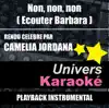 Non, non, non (Écouter Barbara) [Rendu célèbre par Camélia Jordana] {Version karaoké} song lyrics
