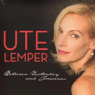 Ute Lemper: Between Yesterday and Tomorrow by Ute Lemper album reviews, ratings, credits