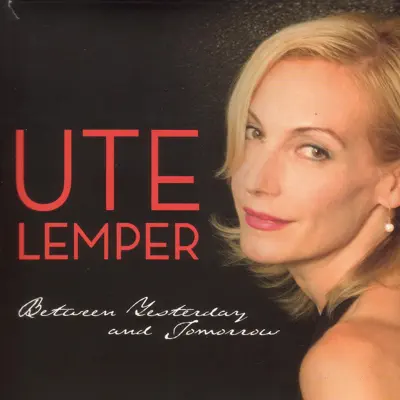 Ute Lemper: Between Yesterday and Tomorrow - Ute Lemper
