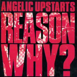 Reason Why? - Angelic Upstarts