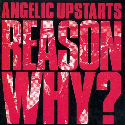Reason Why? - Angelic Upstarts Reason Why? - Angelic Upstarts