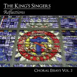 Choral Essays, Vol. 2: Reflections - King's Singers Choral Essays, Vol. 2: Reflections - King's Singers