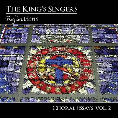 Choral Essays, Vol. 2: Reflections - King's Singers Choral Essays, Vol. 2: Reflections - King's Singers