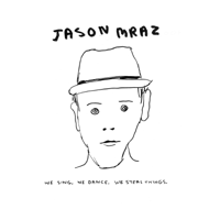 Jason Mraz - We Sing. We Dance. We Steal Things artwork