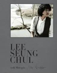 이승철 10th the Land of Dreams Mutopia - 사랑 참 어렵다 by Lee Seung Chul album reviews, ratings, credits