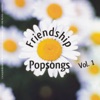 Friendship Popsongs: Volume 1