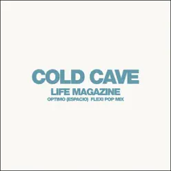 Life Magazine (Optimo [Espacio] Flexi Pop Mix) - Single - Cold Cave