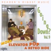 Reader's Digest Music: Going Down? Vol. 9: More Elevator Pop (A Retro Ride)