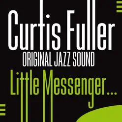 Original Jazz Sound: Little Messenger… - Curtis Fuller Original Jazz Sound: Little Messenger… - Curtis Fuller
