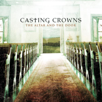 Casting Crowns - The Altar and the Door (Bonus Track Version) artwork
