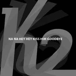 Na Na Na Hey Hey Kiss Him Goodbye - EP by K2 album reviews, ratings, credits