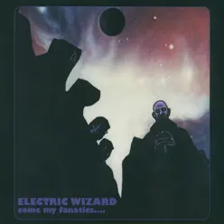 Come My Fanatics - Electric Wizard