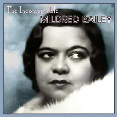 The Incomparable Mildred Bailey - Mildred Bailey The Incomparable Mildred Bailey - Mildred Bailey