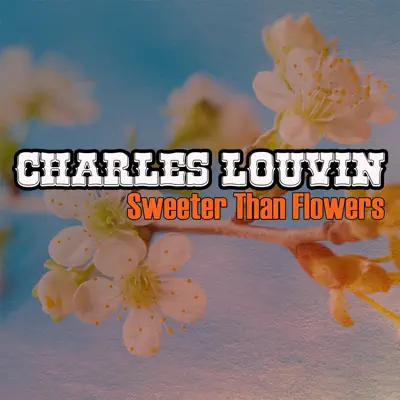 Sweeter Than Flowers - Charlie Louvin Sweeter Than Flowers - Charlie Louvin