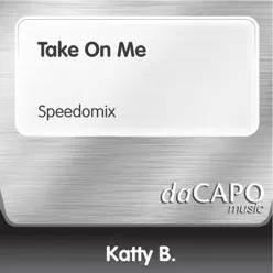 Take On Me (Speedomix) - Single - Katty B Take On Me (Speedomix) - Single - Katty B