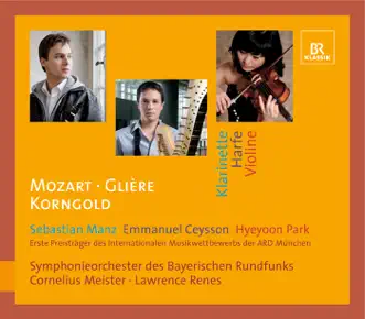 Mozart - Glière - Korngold by Bavarian Radio Symphony Orchestra, Cornelius Meister, Sebastian Manz, Emmanuel Ceysson, Lawrence Renes & Hyeyoon Park album reviews, ratings, credits