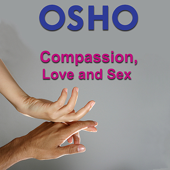 Compassion, Love and Sex - EP - Osho