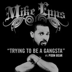 Trying to Be a Gangsta (feat. Pooh Bear) - Single by Mike Epps album reviews, ratings, credits