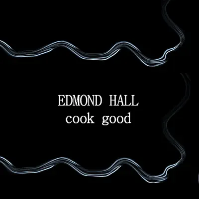 Cook Good - Edmond Hall Cook Good - Edmond Hall