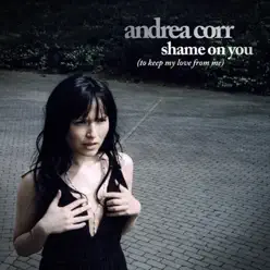 Shame On You (To Keep My Love from Me) - Single - Andrea Corr