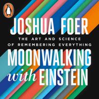 Joshua Foer - Moonwalking with Einstein: The Art and Science of Remembering Everything (Unabridged) artwork