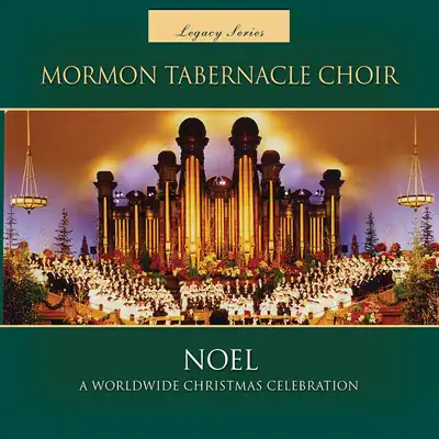 Noel: A Worldwide Christmas Celebration (Legacy Series) - Mormon Tabernacle Choir