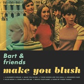 Bart & Friends - Make You Blush