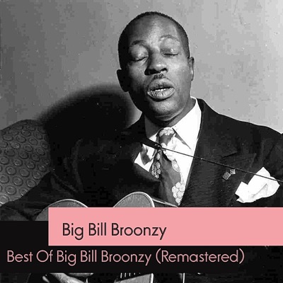 Best of Big Bill Broonzy (Remastered) - Big Bill Broonzy