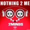 Nothing 2 Me (Simon Faz Deep Mix) - 2Minds lyrics