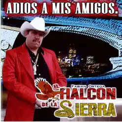 Adios a Mis Amigos - El Halcon de La Sierra Adios a Mis Amigos - El Halcon de La Sierra