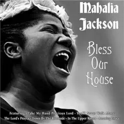 Bless Our House - Mahalia Jackson