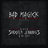 Bad Magick - The Best of Shooter Jennings & the .357's, 2009