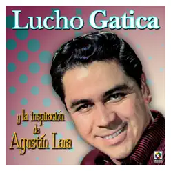 Y la Inspiracion de Agustin Lara - Lucho Gatica